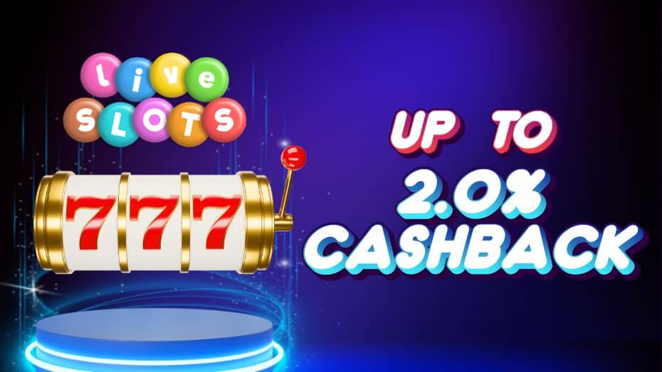 Live Slots Up to 2.0% Cashback